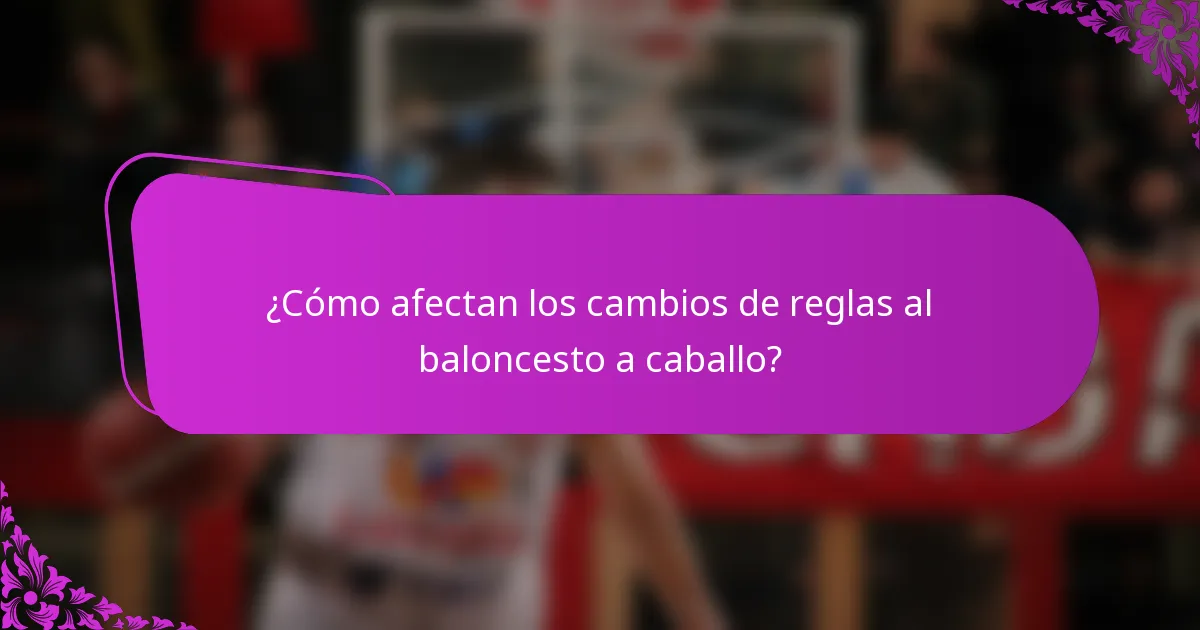 ¿Cómo afectan los cambios de reglas al baloncesto a caballo?