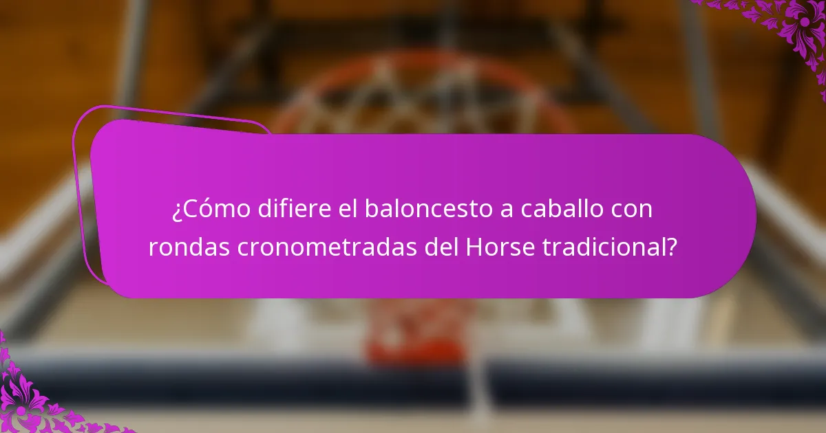 ¿Cómo difiere el baloncesto a caballo con rondas cronometradas del Horse tradicional?