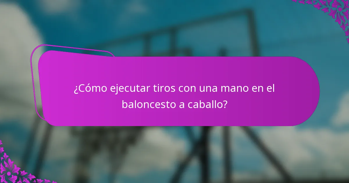 ¿Cómo ejecutar tiros con una mano en el baloncesto a caballo?
