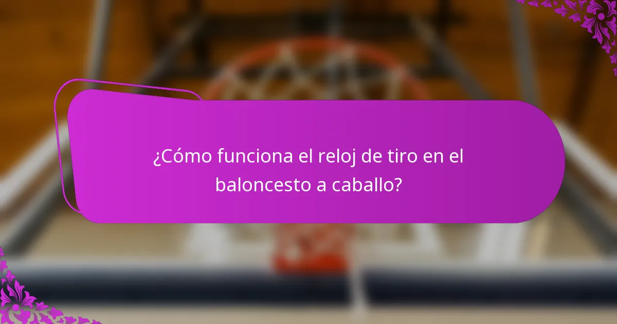 ¿Cómo funciona el reloj de tiro en el baloncesto a caballo?