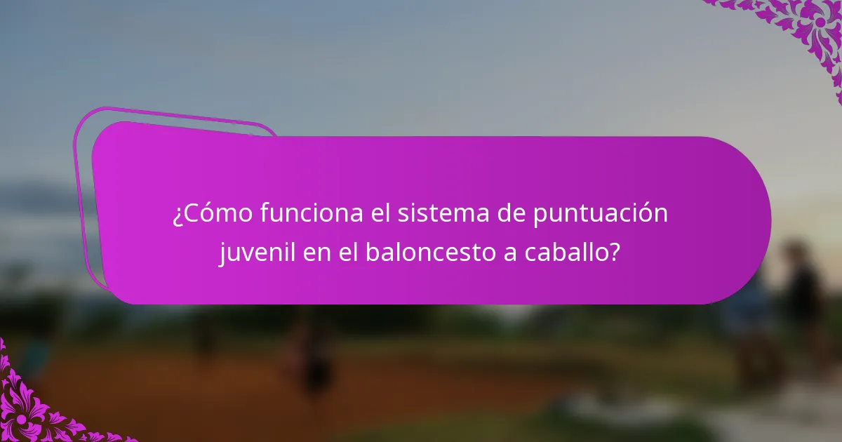 ¿Cómo funciona el sistema de puntuación juvenil en el baloncesto a caballo?