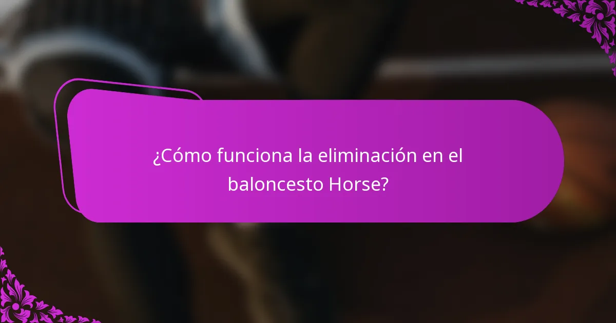 ¿Cómo funciona la eliminación en el baloncesto Horse?