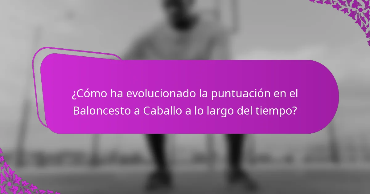 ¿Cómo ha evolucionado la puntuación en el Baloncesto a Caballo a lo largo del tiempo?