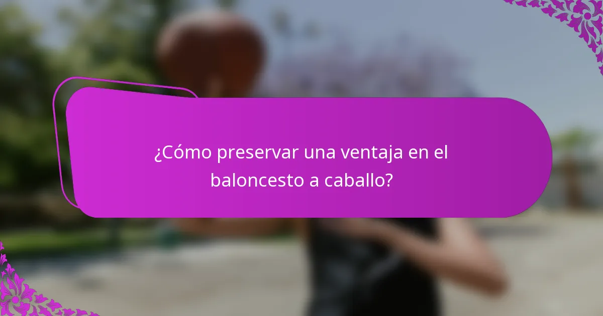 ¿Cómo preservar una ventaja en el baloncesto a caballo?
