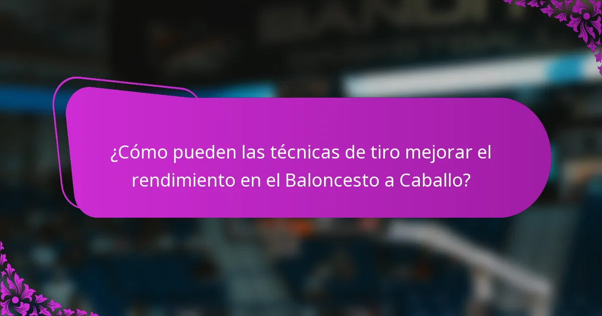 ¿Cómo pueden las técnicas de tiro mejorar el rendimiento en el Baloncesto a Caballo?