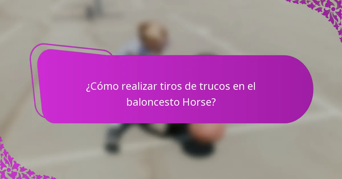 ¿Cómo realizar tiros de trucos en el baloncesto Horse?