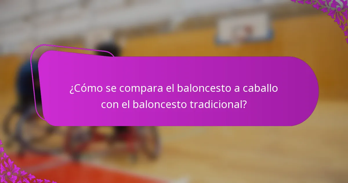 ¿Cómo se compara el baloncesto a caballo con el baloncesto tradicional?
