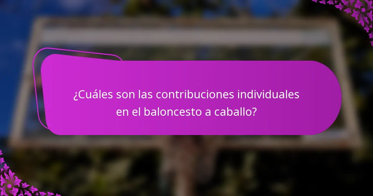 ¿Cuáles son las contribuciones individuales en el baloncesto a caballo?