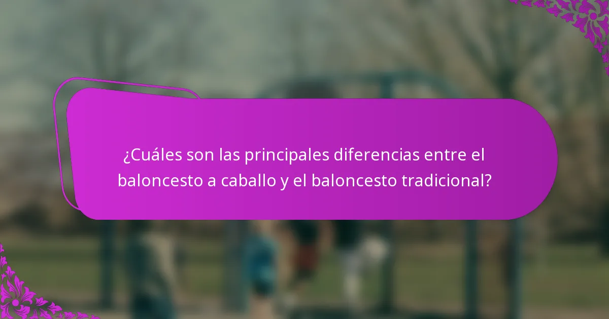 ¿Cuáles son las principales diferencias entre el baloncesto a caballo y el baloncesto tradicional?