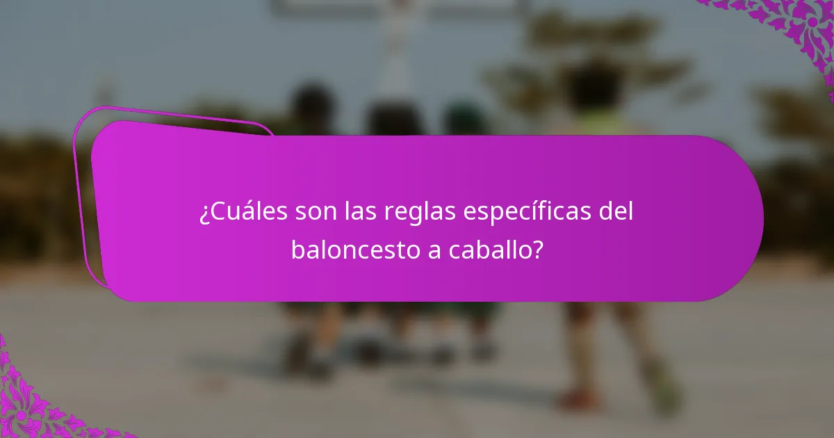 ¿Cuáles son las reglas específicas del baloncesto a caballo?