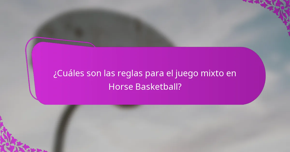 ¿Cuáles son las reglas para el juego mixto en Horse Basketball?