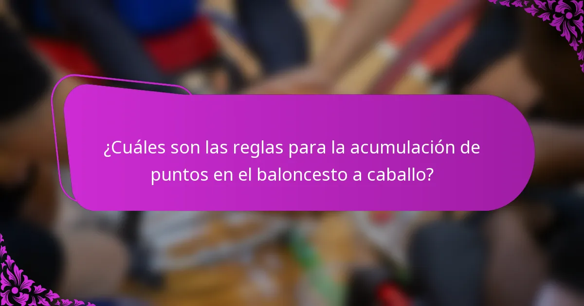 ¿Cuáles son las reglas para la acumulación de puntos en el baloncesto a caballo?