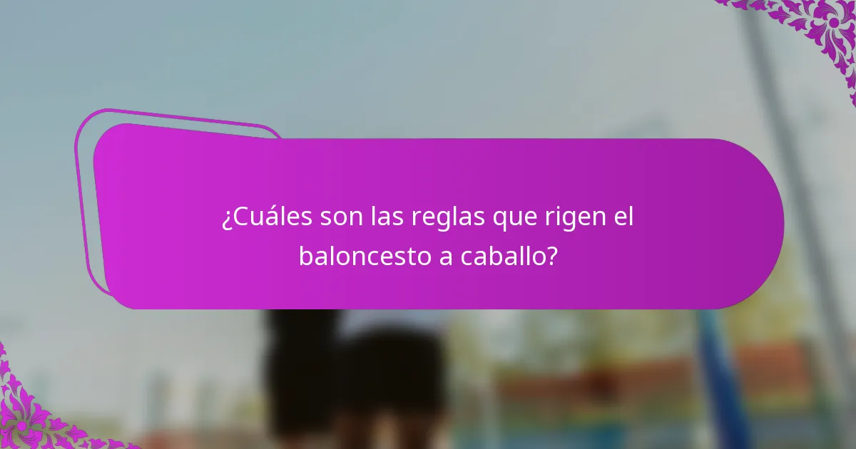 ¿Cuáles son las reglas que rigen el baloncesto a caballo?
