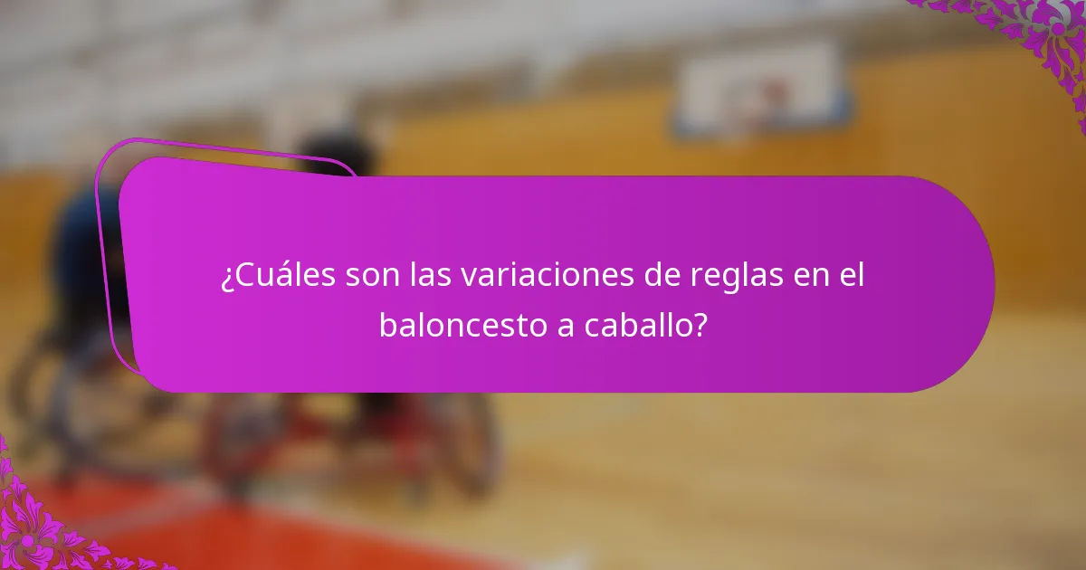 ¿Cuáles son las variaciones de reglas en el baloncesto a caballo?