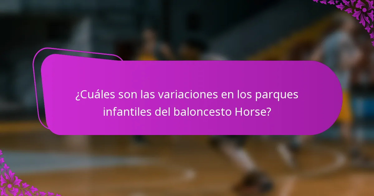 ¿Cuáles son las variaciones en los parques infantiles del baloncesto Horse?