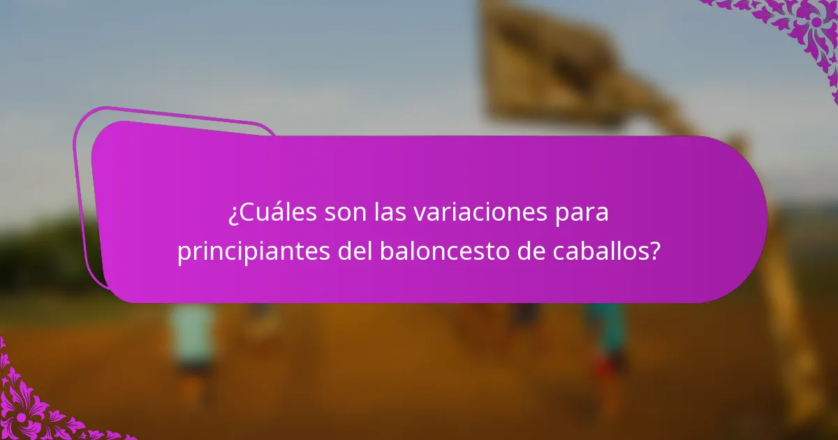 ¿Cuáles son las variaciones para principiantes del baloncesto de caballos?