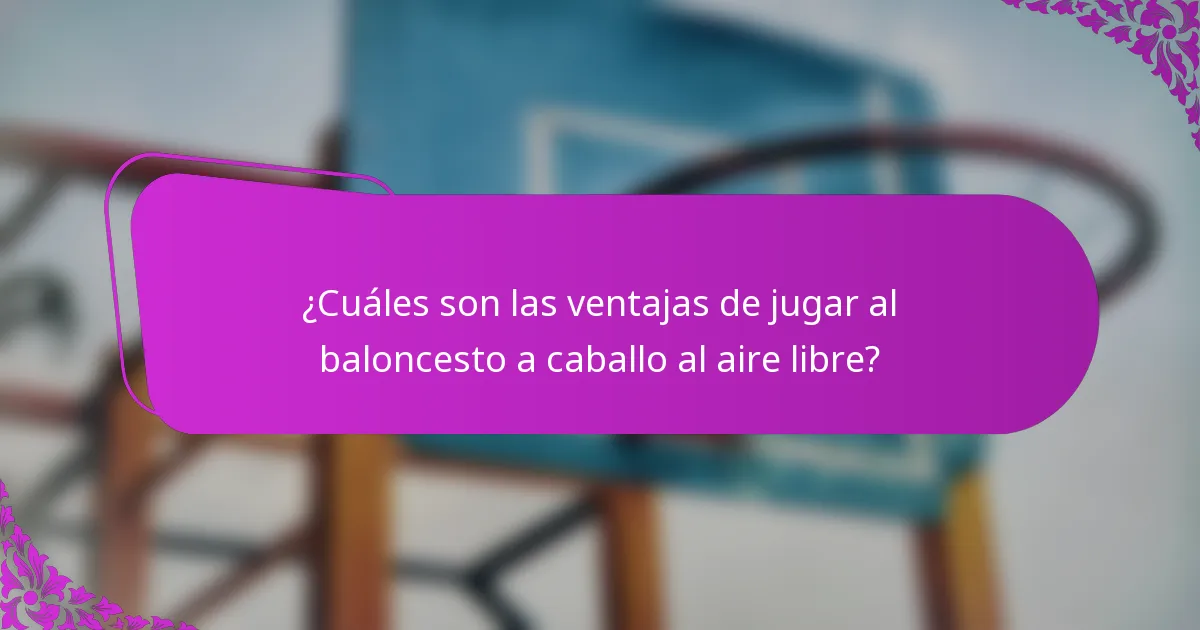 ¿Cuáles son las ventajas de jugar al baloncesto a caballo al aire libre?