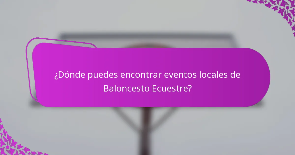 ¿Dónde puedes encontrar eventos locales de Baloncesto Ecuestre?
