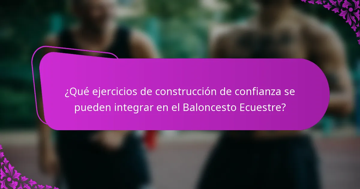 ¿Qué ejercicios de construcción de confianza se pueden integrar en el Baloncesto Ecuestre?