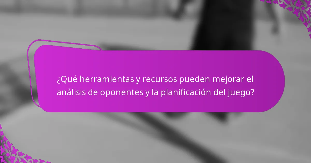 ¿Qué herramientas y recursos pueden mejorar el análisis de oponentes y la planificación del juego?