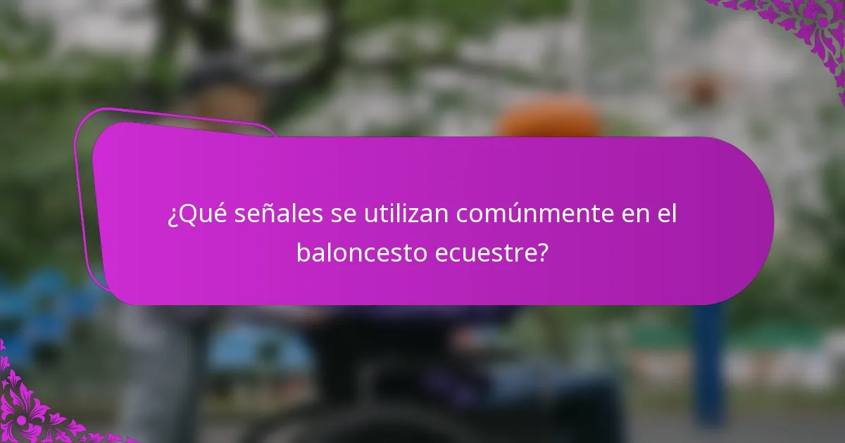 ¿Qué señales se utilizan comúnmente en el baloncesto ecuestre?