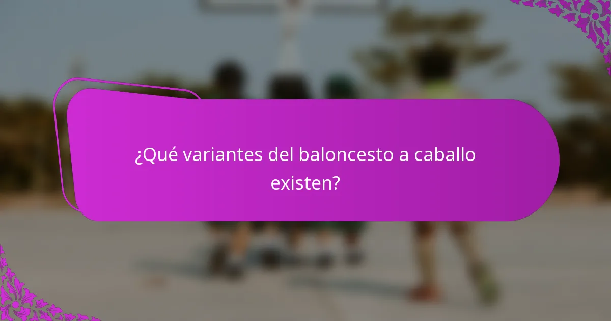 ¿Qué variantes del baloncesto a caballo existen?